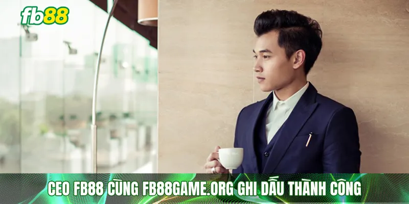 CEO fb88 cùng fb88game. ghi dấu thành công