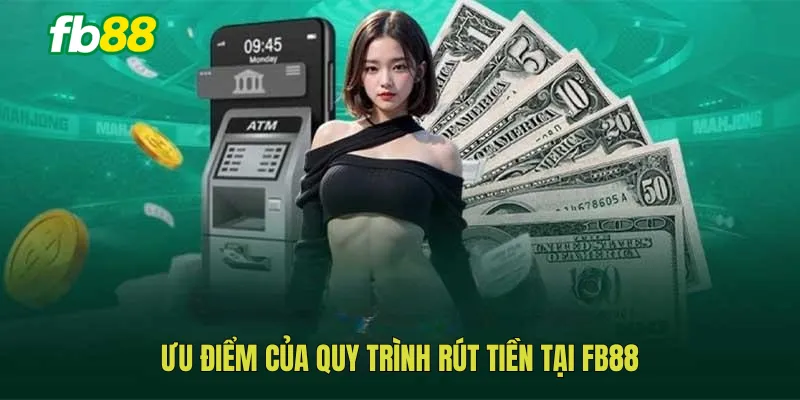 Ưu điểm của quy trình rút tiền tại FB88