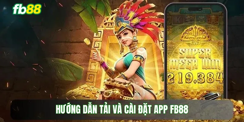 Hướng dẫn tải và cài đặt app Fb88