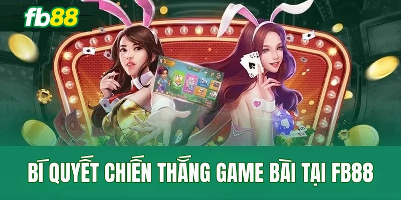 Bí quyết chiến thắng game bài tại FB88