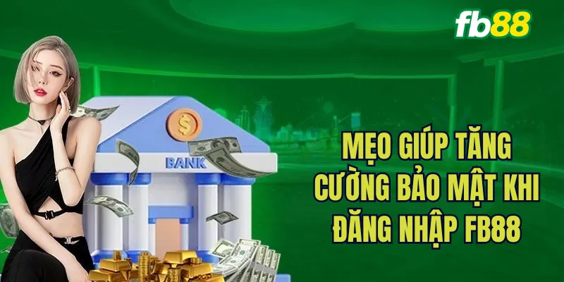Mẹo giúp tăng cường bảo mật khi đăng nhập FB88