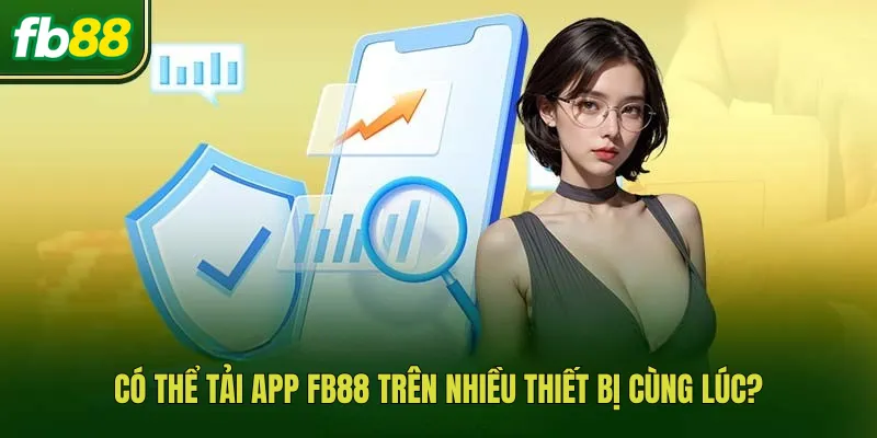 Có thể tải app FB88 trên nhiều thiết bị cùng lúc?