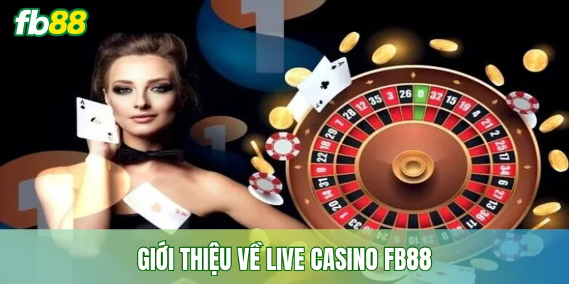 Giới thiệu về live casino fb88