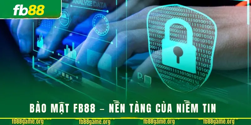 Bảo mật fb88 – nền tảng của niềm tin