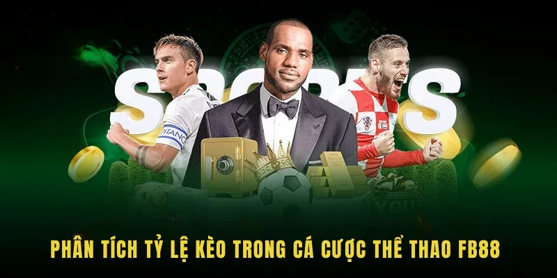 Phân tích tỷ lệ kèo trong cá cược thể thao fb88