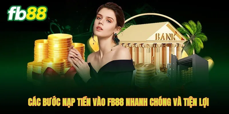 Các bước nạp tiền vào FB88 nhanh chóng và tiện lợi