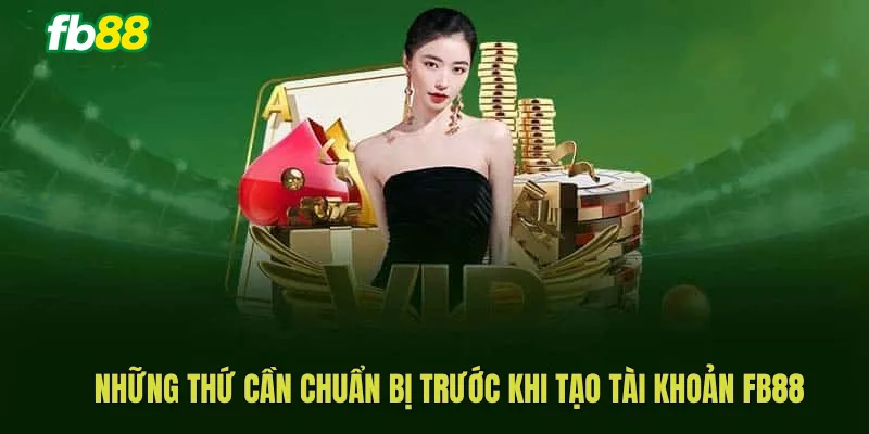 Những thứ cần chuẩn bị trước khi tạo tài khoản fb88