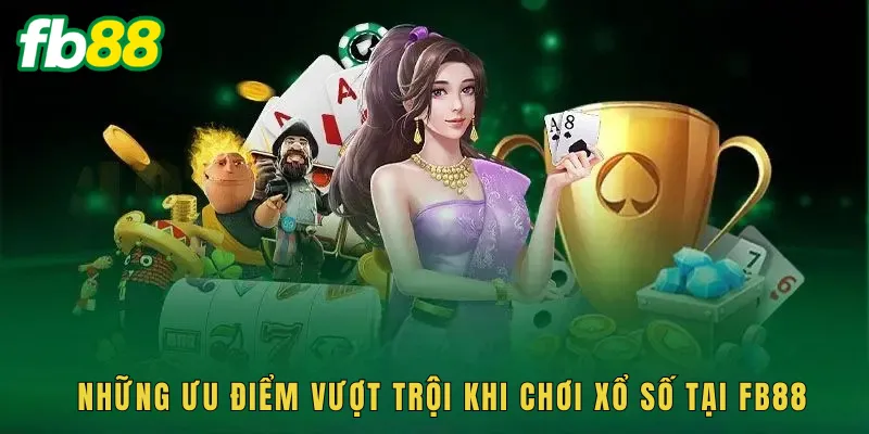 Những ưu điểm vượt trội khi chơi xổ số tại fb88