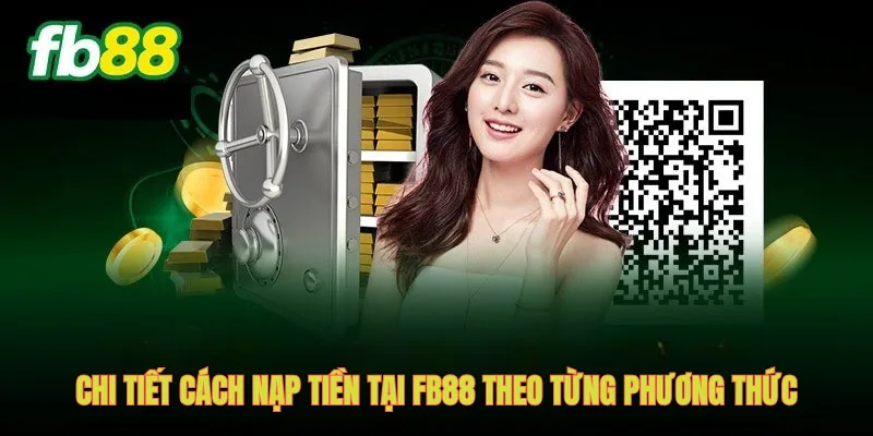 Chi tiết cách nạp tiền tại FB88 theo từng phương thức