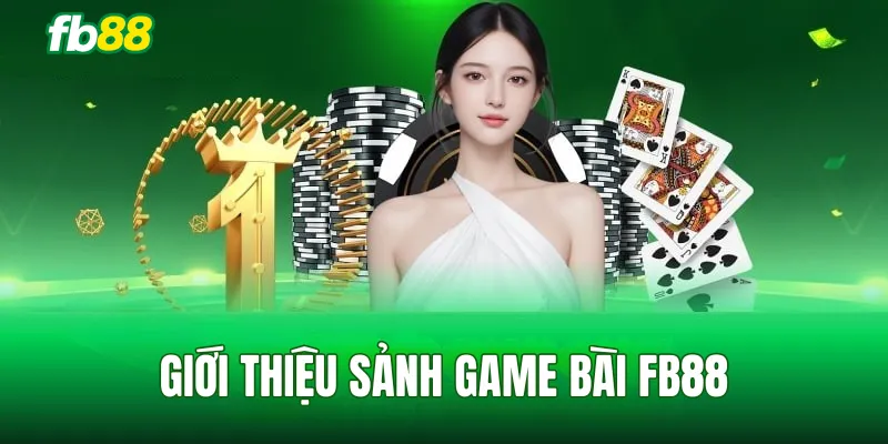 Giới thiệu sảnh game bài FB88