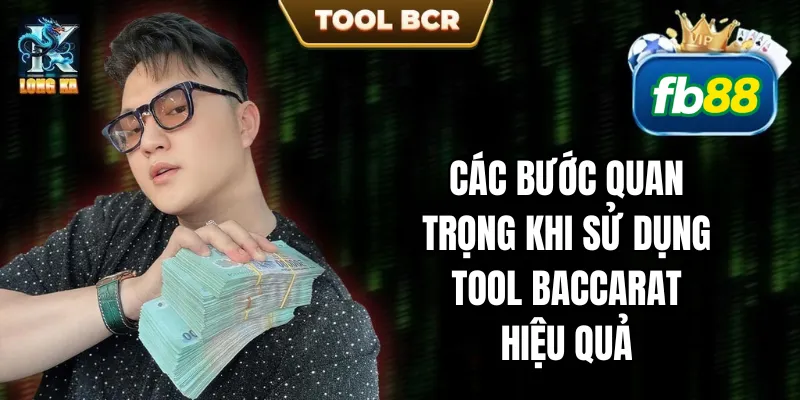 Các bước quan trọng khi sử dụng tool baccarat hiệu quả