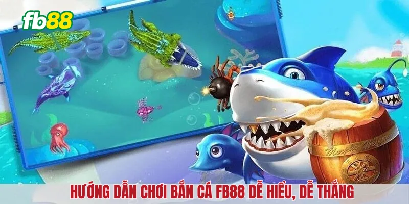 Hướng dẫn chơi bắn cá FB88 dễ hiểu, dễ thắng