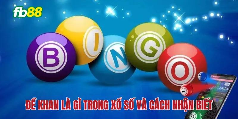Đề khan là gì trong xổ số và cách nhận biết